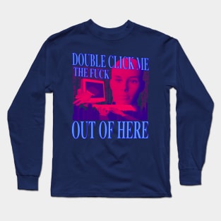 Double Click Me The F Out Of Here - Retro Neon 90's Computer Humor (blue version) Long Sleeve T-Shirt